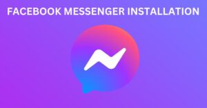 Facebook Messenger Install Now: A Step-by-step Guide On How To Install 